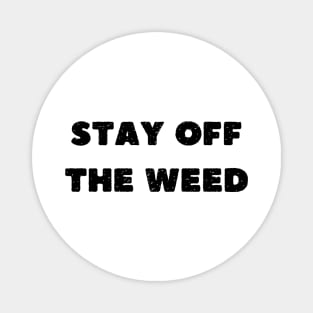 stay off the weed Magnet